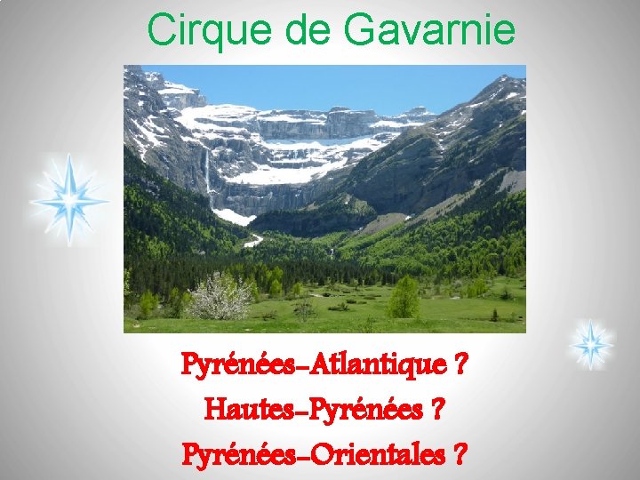 Cirque de Gavarnie Pyrénées-Atlantique ? Hautes-Pyrénées ? Pyrénées-Orientales ? 