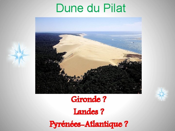 Dune du Pilat Gironde ? Landes ? Pyrénées-Atlantique ? 