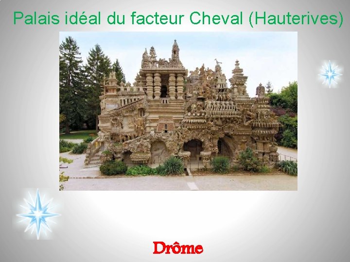 Palais idéal du facteur Cheval (Hauterives) Drôme 