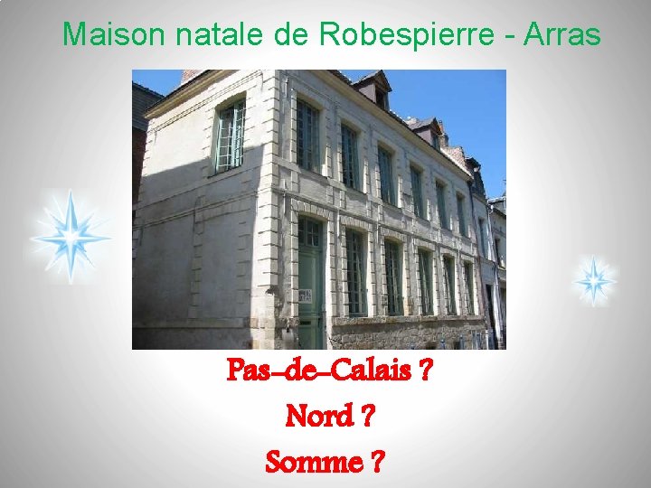 Maison natale de Robespierre - Arras Pas-de-Calais ? Nord ? Somme ? 