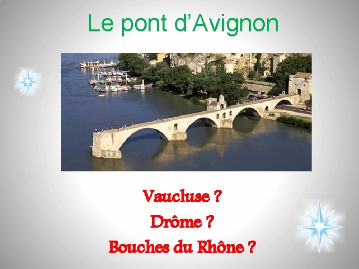 Le pont d’Avignon Vaucluse ? Drôme ? Bouches du Rhône ? 