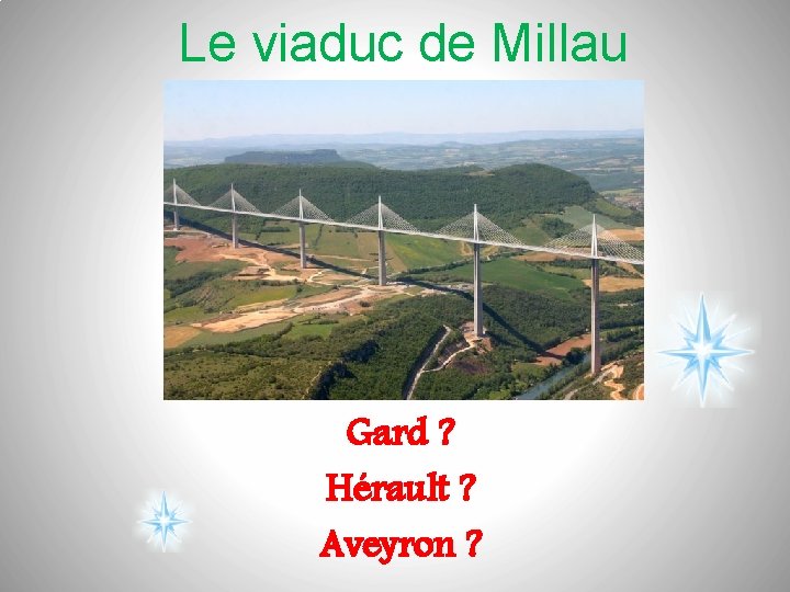 Le viaduc de Millau Gard ? Hérault ? Aveyron ? 