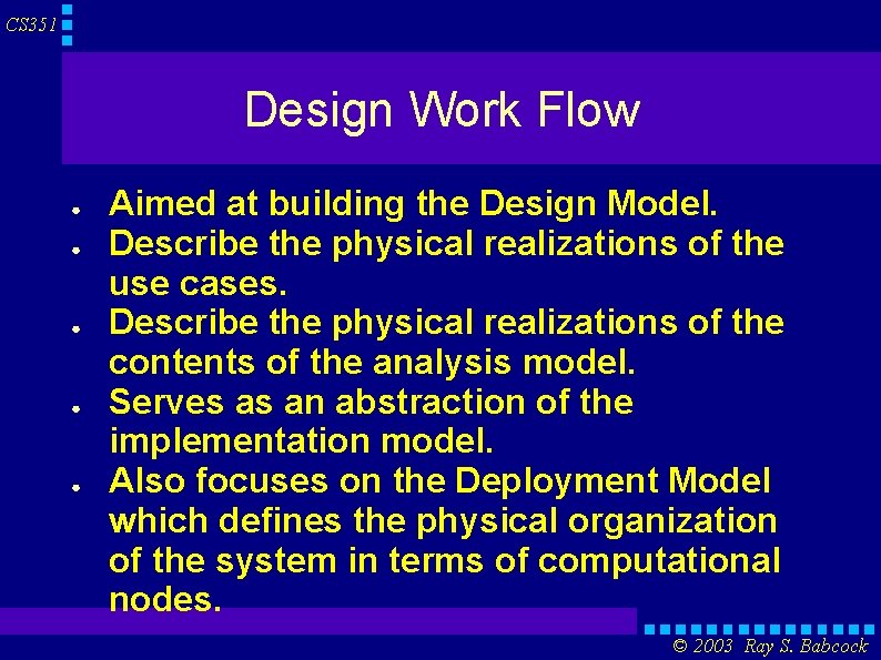 CS 351 Design Work Flow ● ● ● Aimed at building the Design Model.