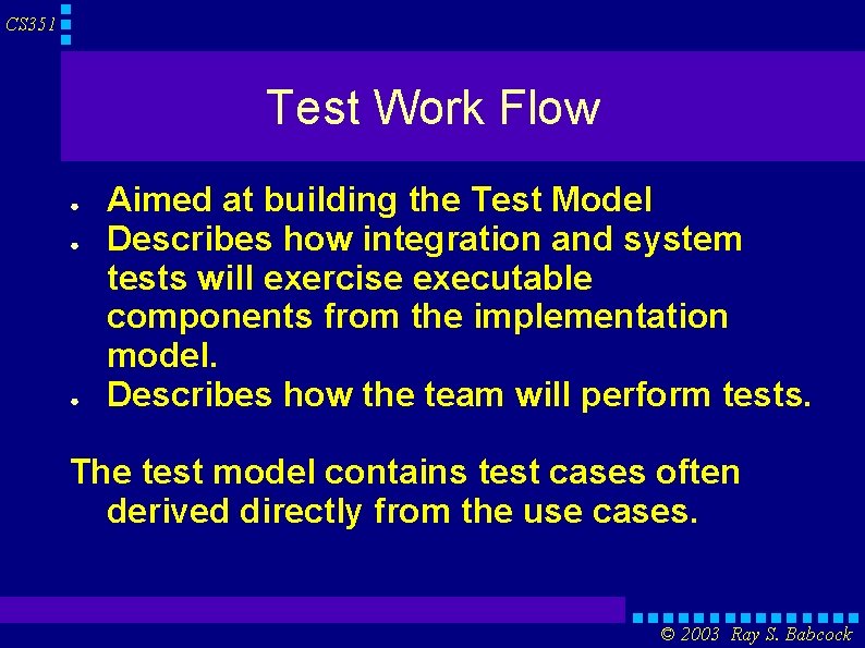 CS 351 Test Work Flow ● ● ● Aimed at building the Test Model
