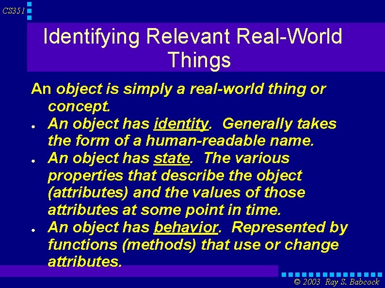 CS 351 Identifying Relevant Real-World Things An object is simply a real-world thing or