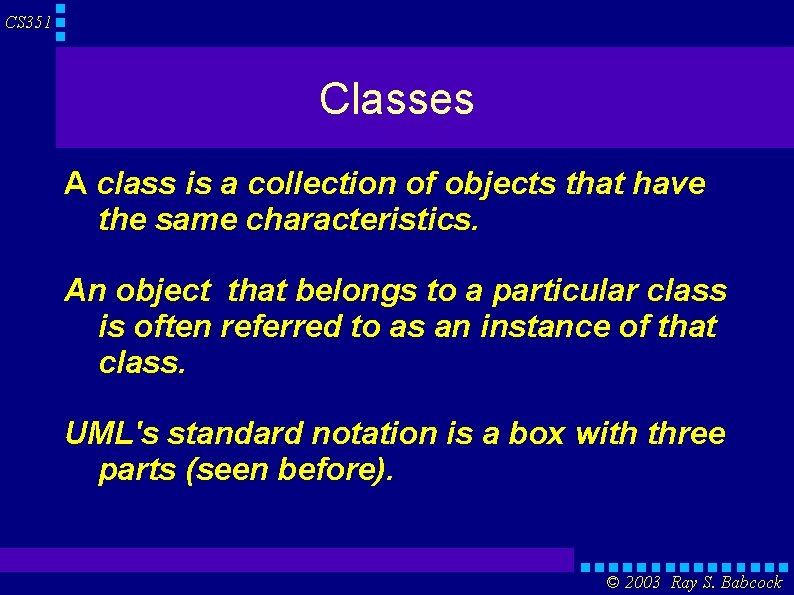 CS 351 Classes A class is a collection of objects that have the same