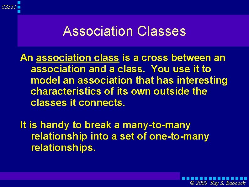 CS 351 Association Classes An association class is a cross between an association and