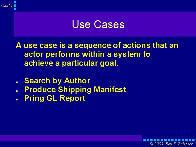 CS 351 Use Cases A use case is a sequence of actions that an