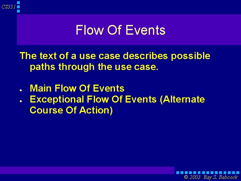 CS 351 Flow Of Events The text of a use case describes possible paths