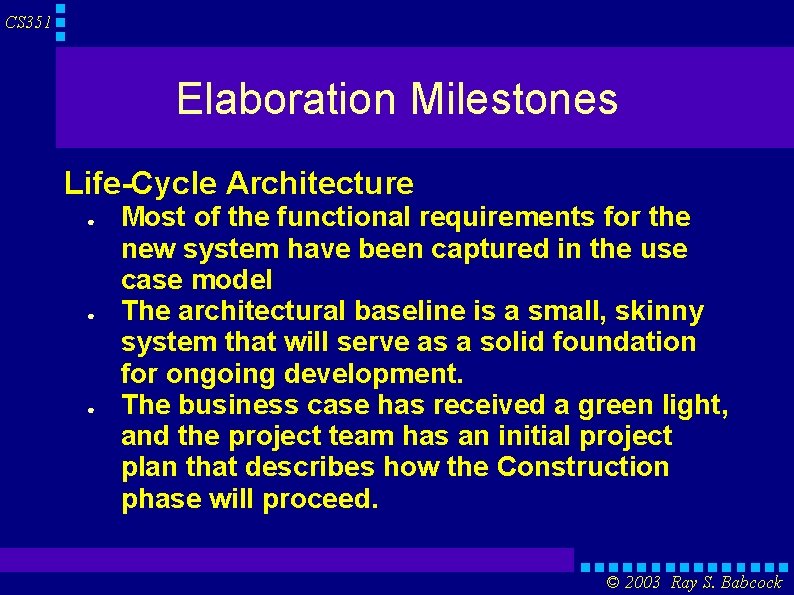 CS 351 Elaboration Milestones Life-Cycle Architecture ● ● ● Most of the functional requirements