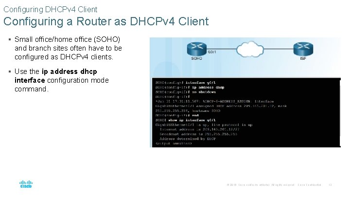 Configuring DHCPv 4 Client Configuring a Router as DHCPv 4 Client § Small office/home