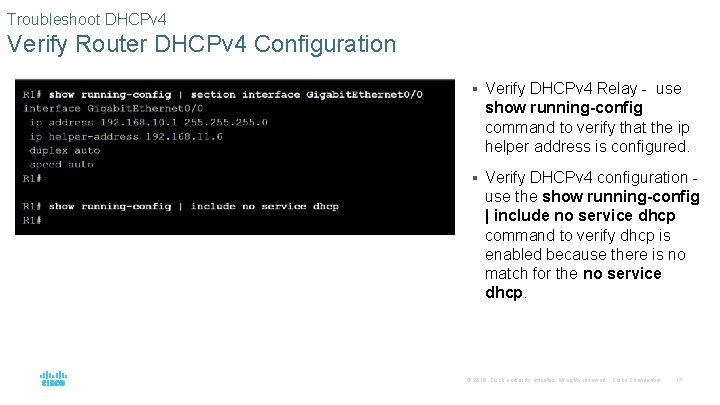 Troubleshoot DHCPv 4 Verify Router DHCPv 4 Configuration § Verify DHCPv 4 Relay -