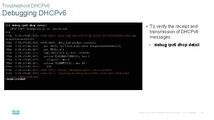 Troubleshoot DHCPv 6 Debugging DHCPv 6 § To verify the receipt and transmission of