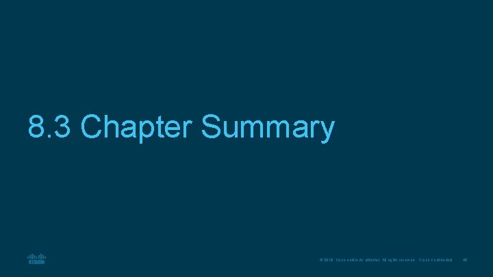 8. 3 Chapter Summary © 2016 Cisco and/or its affiliates. All rights reserved. Cisco