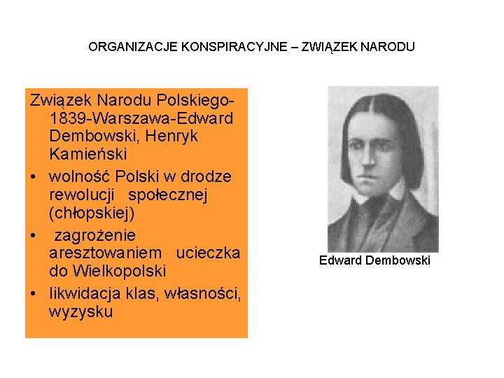 ORGANIZACJE KONSPIRACYJNE – ZWIĄZEK NARODU Związek Narodu Polskiego 1839 -Warszawa-Edward Dembowski, Henryk Kamieński •