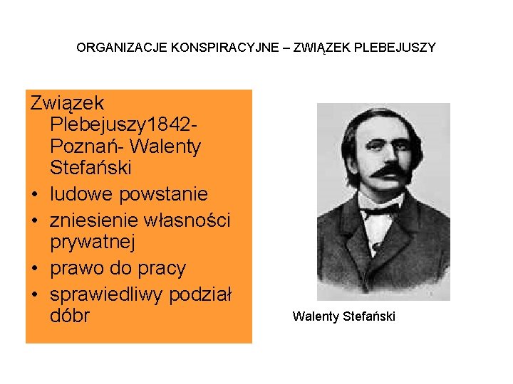 ORGANIZACJE KONSPIRACYJNE – ZWIĄZEK PLEBEJUSZY Związek Plebejuszy 1842 Poznań- Walenty Stefański • ludowe powstanie