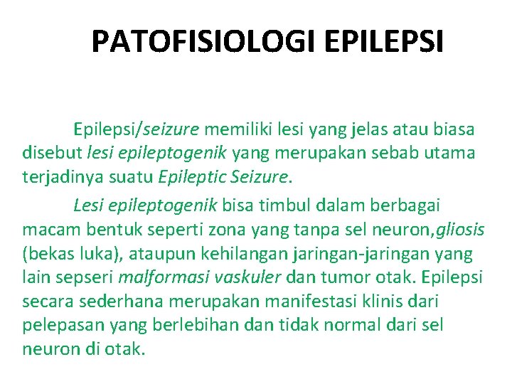 PATOFISIOLOGI EPILEPSI Epilepsi/seizure memiliki lesi yang jelas atau biasa disebut lesi epileptogenik yang merupakan
