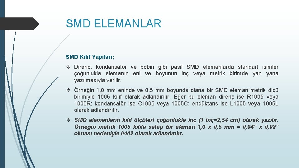 SMD ELEMANLAR SMD Kılıf Yapıları; Direnç, kondansatör ve bobin gibi pasif SMD elemanlarda standart