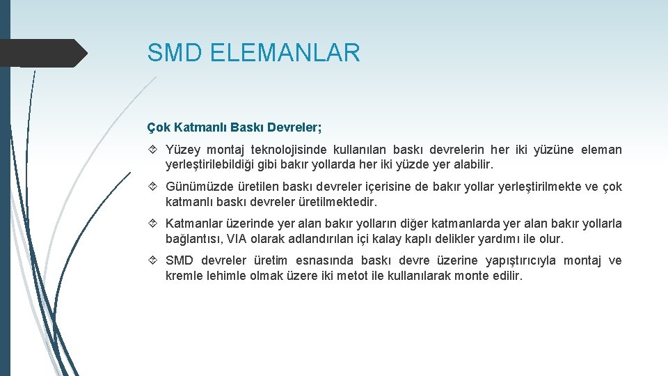 SMD ELEMANLAR Çok Katmanlı Baskı Devreler; Yüzey montaj teknolojisinde kullanılan baskı devrelerin her iki