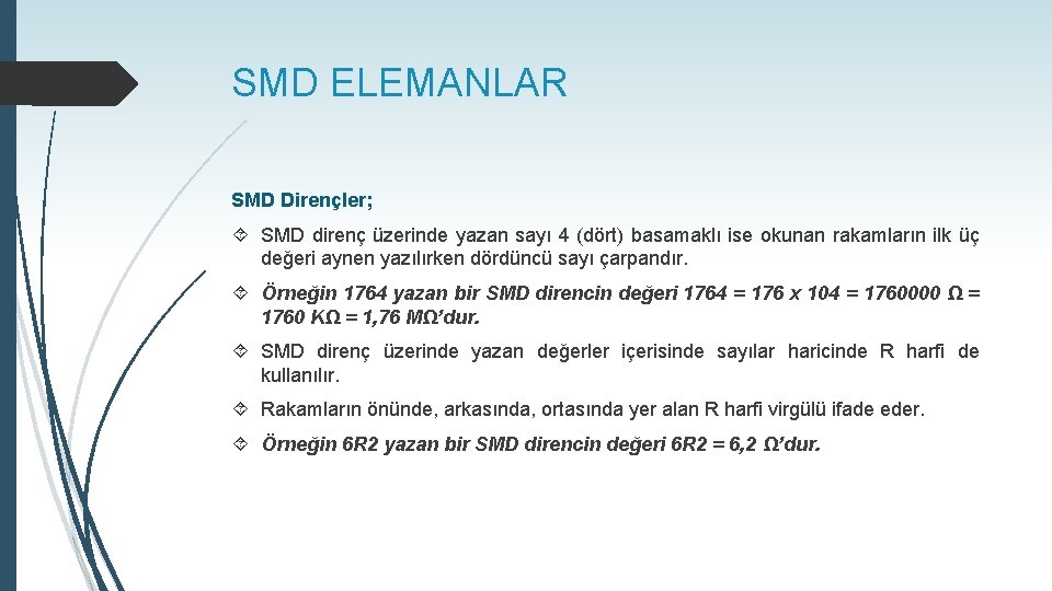 SMD ELEMANLAR SMD Dirençler; SMD direnç üzerinde yazan sayı 4 (dört) basamaklı ise okunan