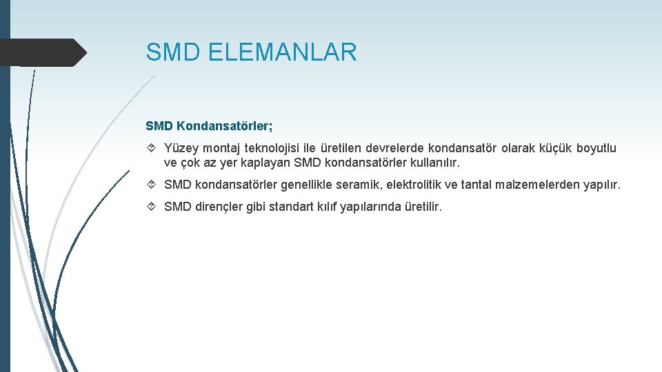 SMD ELEMANLAR SMD Kondansatörler; Yüzey montaj teknolojisi ile üretilen devrelerde kondansatör olarak küçük boyutlu