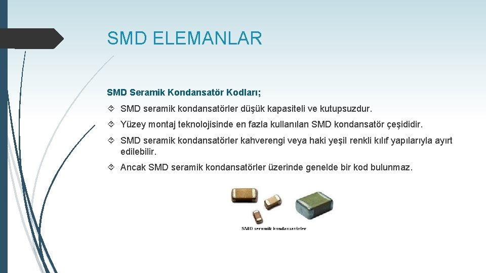 SMD ELEMANLAR SMD Seramik Kondansatör Kodları; SMD seramik kondansatörler düşük kapasiteli ve kutupsuzdur. Yüzey