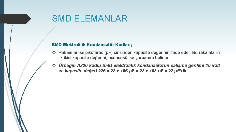 SMD ELEMANLAR SMD Elektrolitik Kondansatör Kodları; Rakamlar ise pikofarad (p. F) cinsinden kapasite değerinin