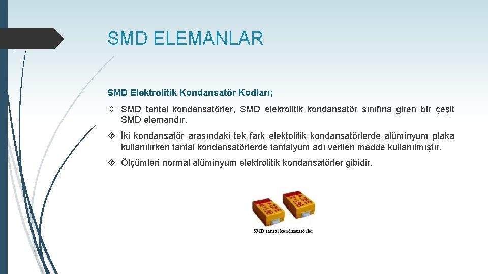 SMD ELEMANLAR SMD Elektrolitik Kondansatör Kodları; SMD tantal kondansatörler, SMD elekrolitik kondansatör sınıfına giren