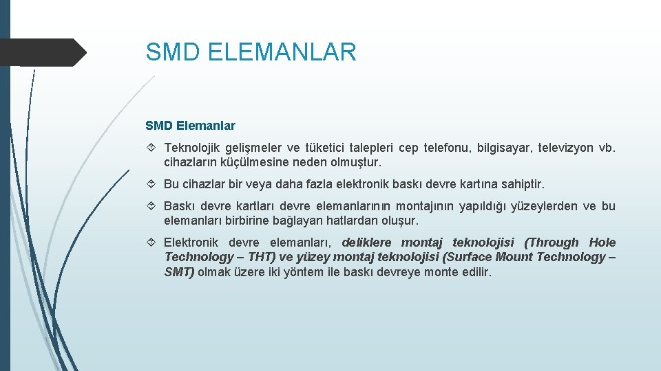 SMD ELEMANLAR SMD Elemanlar Teknolojik gelişmeler ve tüketici talepleri cep telefonu, bilgisayar, televizyon vb.