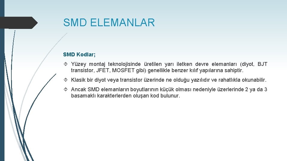 SMD ELEMANLAR SMD Kodlar; Yüzey montaj teknolojisinde üretilen yarı iletken devre elemanları (diyot, BJT