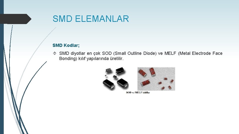 SMD ELEMANLAR SMD Kodlar; SMD diyotlar en çok SOD (Small Outline Diode) ve MELF
