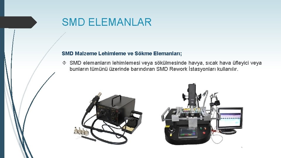 SMD ELEMANLAR SMD Malzeme Lehimleme ve Sökme Elemanları; SMD elemanların lehimlemesi veya sökülmesinde havya,