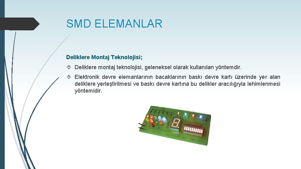 SMD ELEMANLAR Deliklere Montaj Teknolojisi; Deliklere montaj teknolojisi, geleneksel olarak kullanılan yöntemdir. Elektronik devre