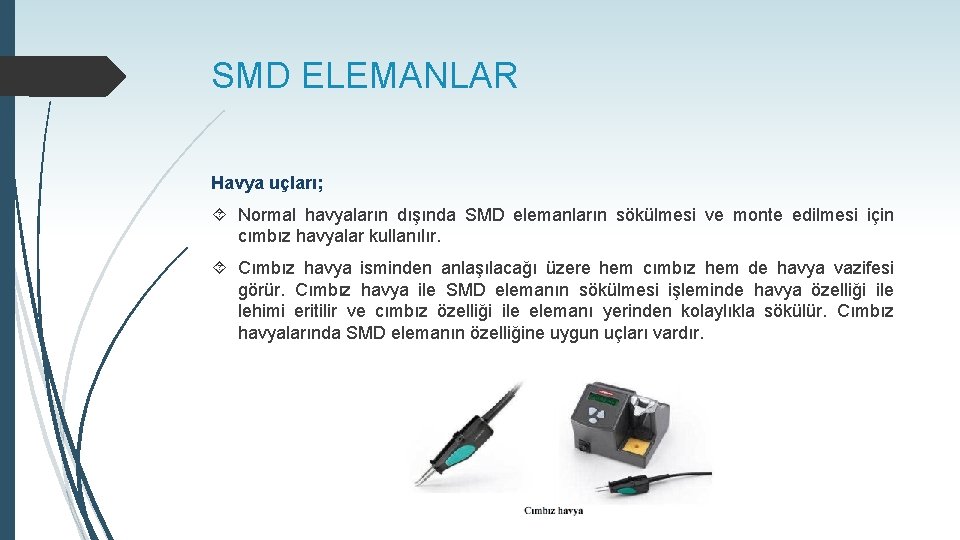 SMD ELEMANLAR Havya uçları; Normal havyaların dışında SMD elemanların sökülmesi ve monte edilmesi için