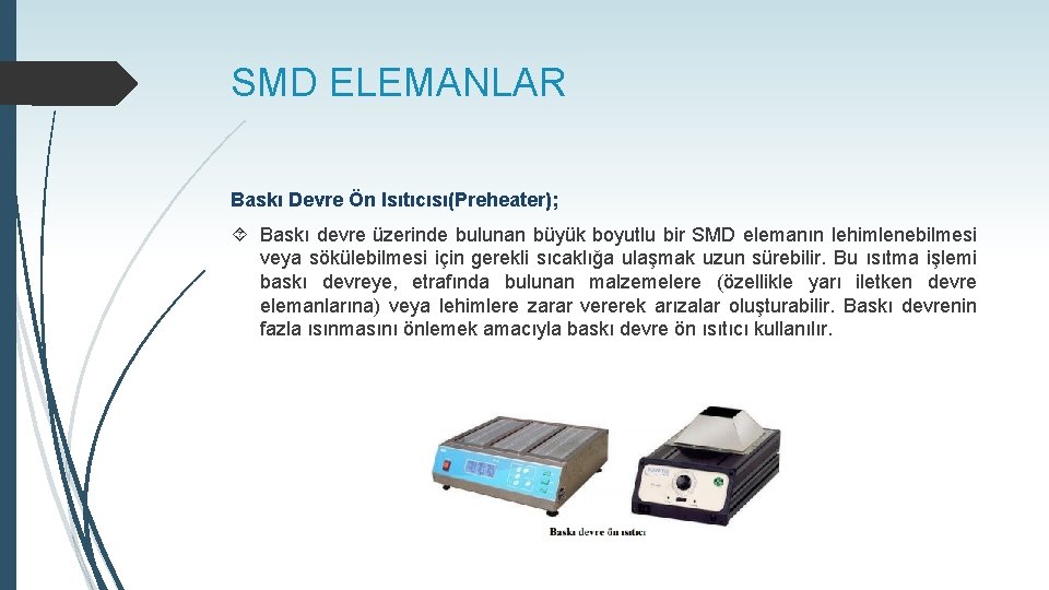 SMD ELEMANLAR Baskı Devre Ön Isıtıcısı(Preheater); Baskı devre üzerinde bulunan büyük boyutlu bir SMD