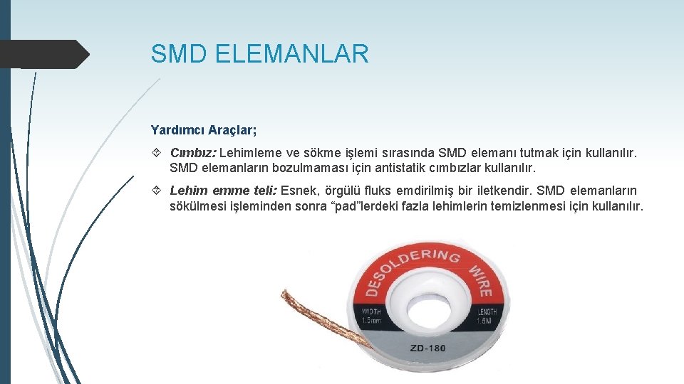SMD ELEMANLAR Yardımcı Araçlar; Cımbız: Lehimleme ve sökme işlemi sırasında SMD elemanı tutmak için