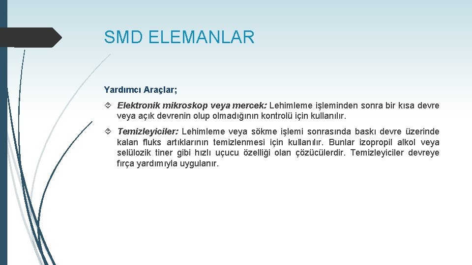 SMD ELEMANLAR Yardımcı Araçlar; Elektronik mikroskop veya mercek: Lehimleme işleminden sonra bir kısa devre