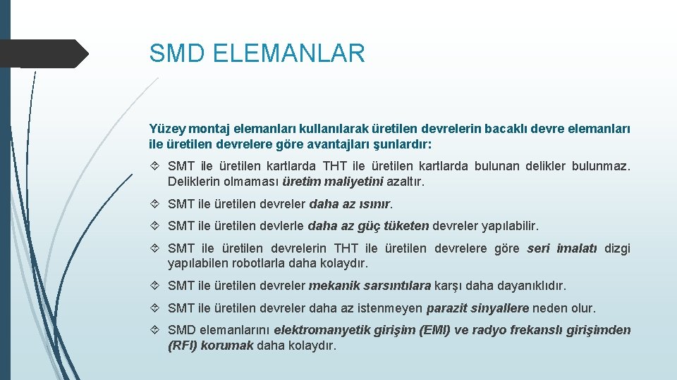 SMD ELEMANLAR Yüzey montaj elemanları kullanılarak üretilen devrelerin bacaklı devre elemanları ile üretilen devrelere