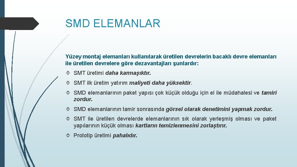 SMD ELEMANLAR Yüzey montaj elemanları kullanılarak üretilen devrelerin bacaklı devre elemanları ile üretilen devrelere