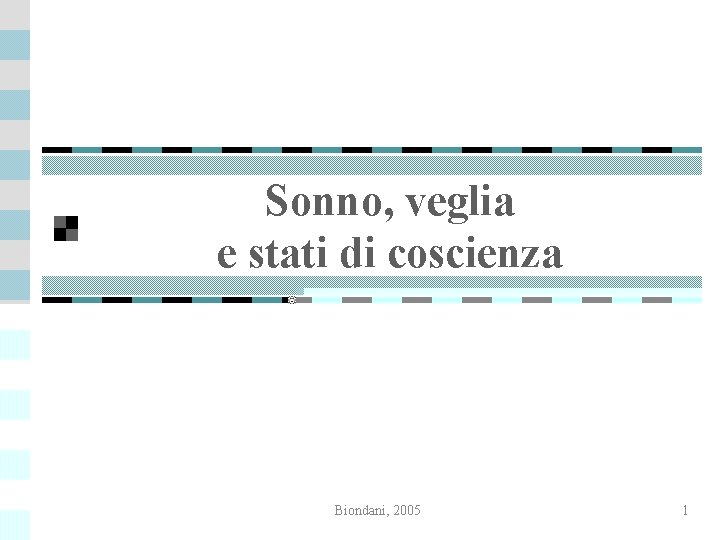 Sonno, veglia e stati di coscienza Biondani, 2005 1 