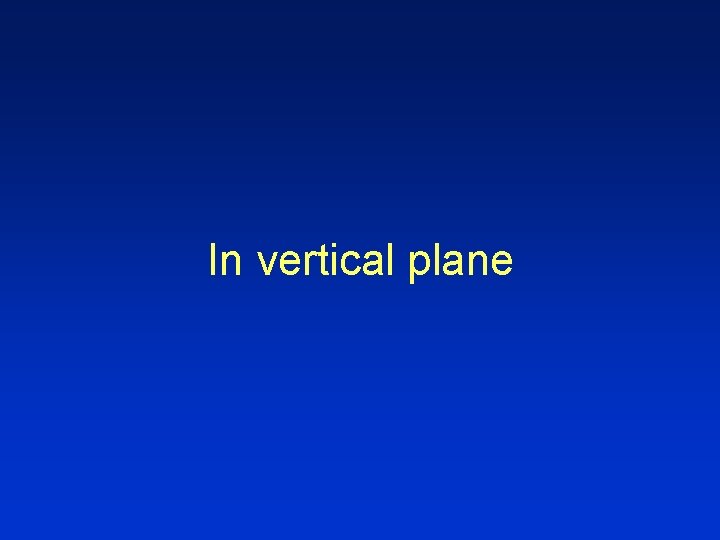 In vertical plane 