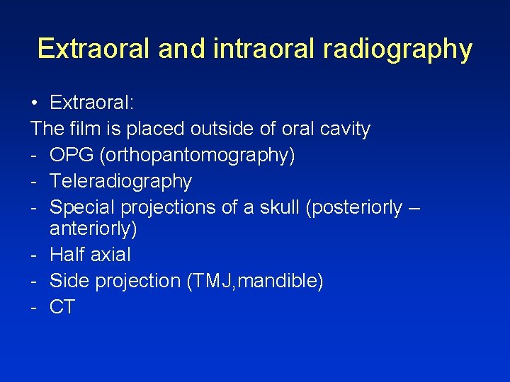 Extraoral and intraoral radiography • Extraoral: The film is placed outside of oral cavity