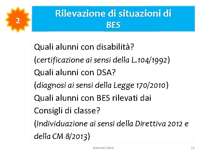 2 Rilevazione di situazioni di BES Quali alunni con disabilità? (certificazione ai sensi della