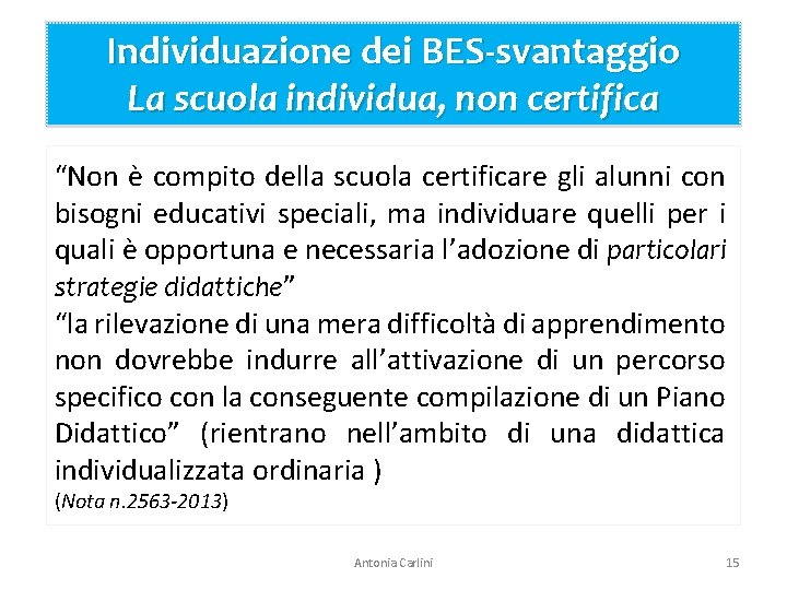 Individuazione dei BES-svantaggio La scuola individua, non certifica “Non è compito della scuola certificare