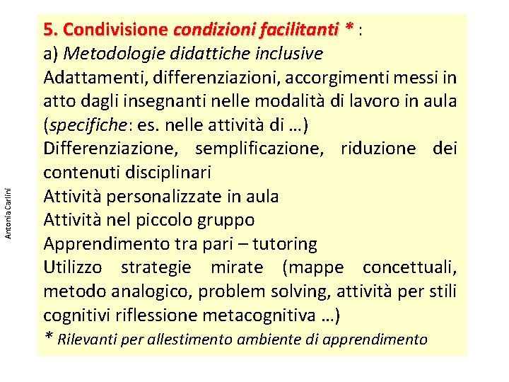 Antonia Carlini 5. Condivisione condizioni facilitanti * : a) Metodologie didattiche inclusive Adattamenti, differenziazioni,