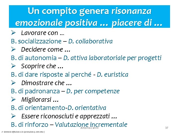 Un compito genera risonanza emozionale positiva … piacere di … Ø Lavorare con …