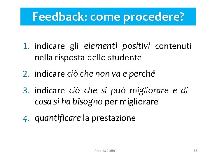 Feedback: come procedere? 1. indicare gli elementi positivi contenuti nella risposta dello studente 2.