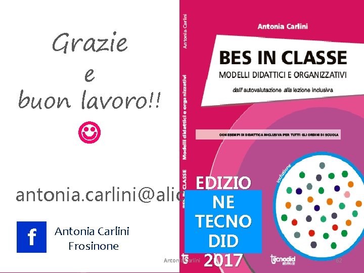 Grazie e buon lavoro!! EDIZIO antonia. carlini@alice. it NE TECNO Antonia Carlini f Frosinone