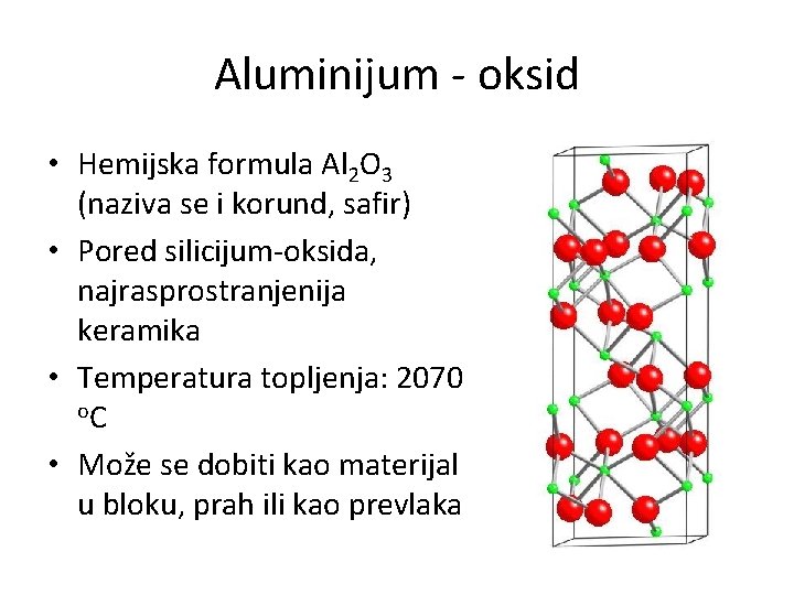 Aluminijum - oksid • Hemijska formula Al 2 O 3 (naziva se i korund,