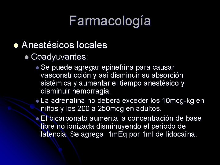 Farmacología l Anestésicos locales l Coadyuvantes: l Se puede agregar epinefrina para causar vasconstricción
